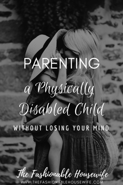 Parenting A Physically Disabled Child Without Losing Your Mind